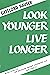 Look Younger, Live Longer by Gayelord Hauser