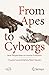 From Apes to Cyborgs: New Perspectives on Human Evolution (Springer Praxis Books)