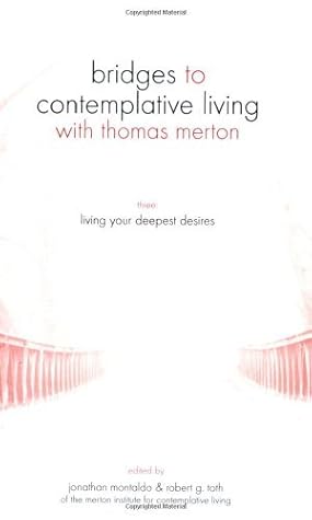 Living Your Deepest Desires (Bridges to Contemplative Living With Thomas Merton Series)