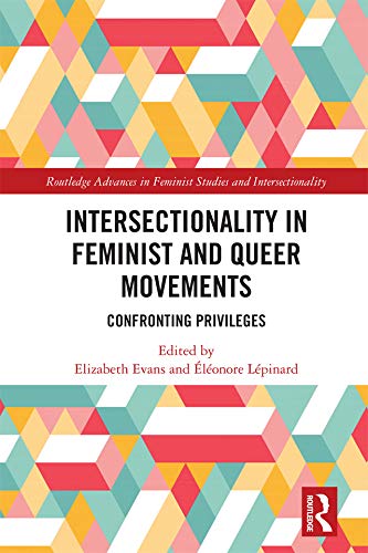 Intersectionality in Feminist and Queer Movements: Confronting Privileges (Routledge Advances in Feminist Studies and Intersectionality)