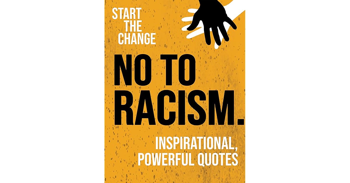 No to Racism Inspirational, powerful quotes against prejudice and