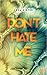 Don't HATE me (Don't Love Me, #2) by Lena Kiefer