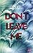 Don't LEAVE me (Don't LOVE Me, #3)