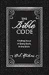 The Bible Code: Finding Jesus in Every Book in the Bible (The Code Series) The Bible Code: Finding Jesus in Every Book in the Bible (The Code Series)