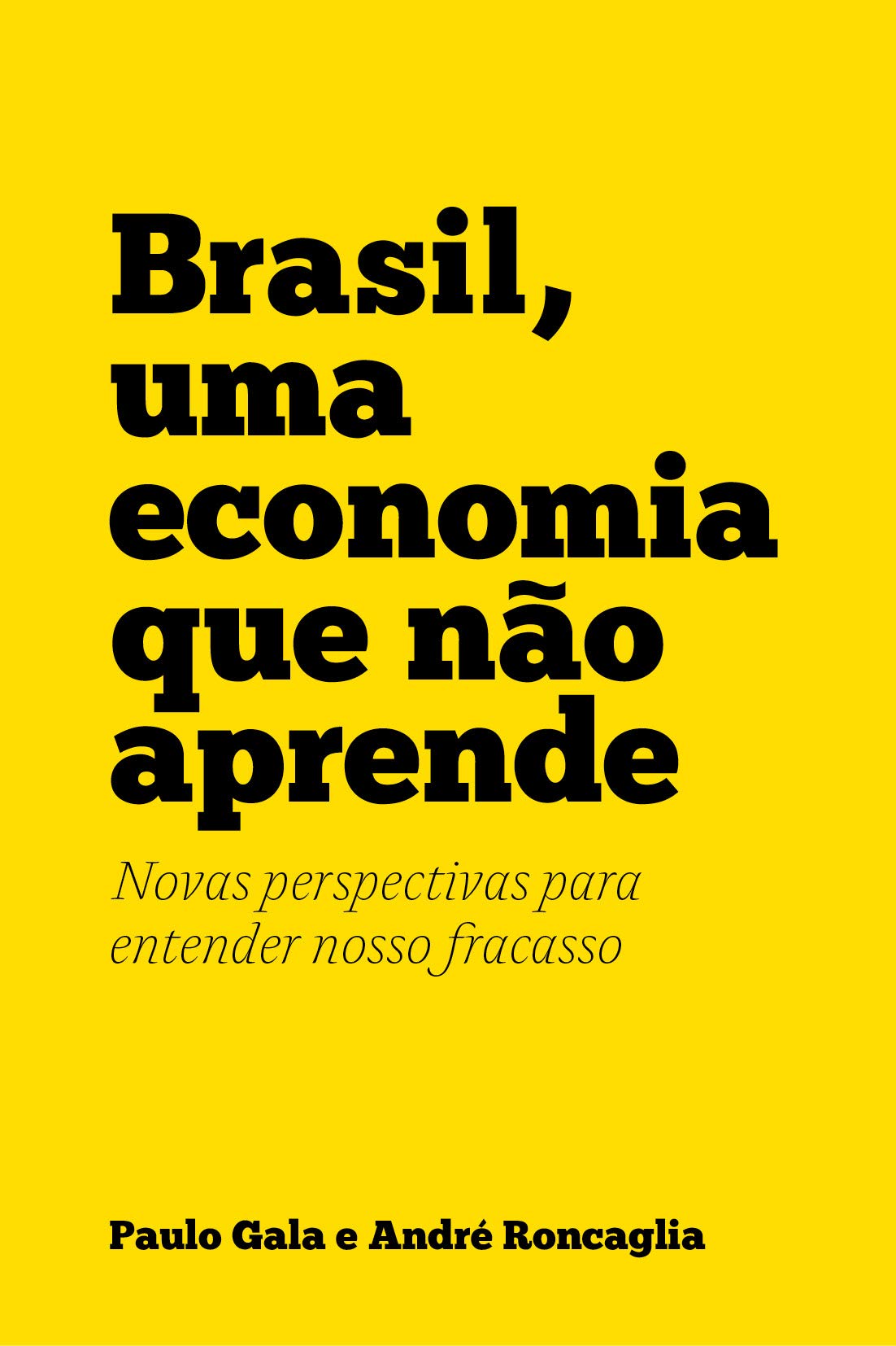 Brasil, uma economia que não aprende: Novas perspectivas para entender nosso fracasso (Portuguese Edition)