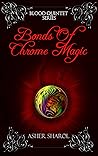 Bonds Of Chrome Magic by Asher Sharol Bonds Of Chrome Magic by Asher Sharol