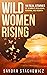 Wild Women Rising: 10 Real ...