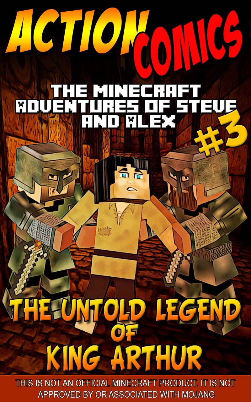 Action Comics: The Minecraft Adventures of Steve and Alex: The Untold Legend of King Arthur – Part 3 (The Untold Legend of King Arthur - Action Comics Minecraft Steve and Alex Adventures)