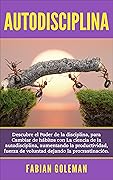 Autodisciplina: Descubre el poder de la disciplina, para cambiar de hábitos con la ciencia de la autodisciplina, aumentando la productividad, fuerza de ... dejando la procrastinación