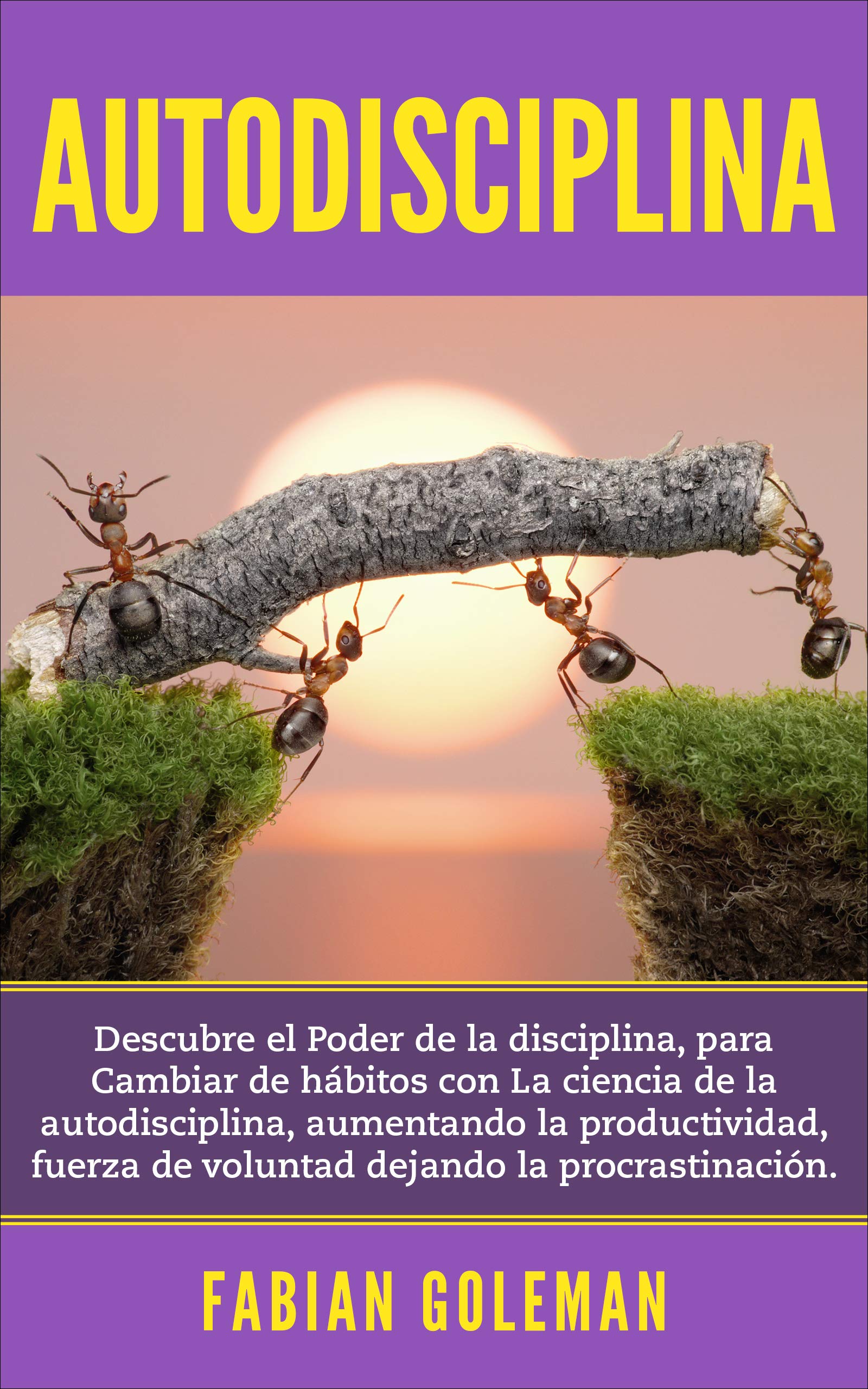 Autodisciplina: Descubre el poder de la disciplina, para cambiar de hábitos con la ciencia de la autodisciplina, aumentando la productividad, fuerza de ... dejando la procrastinación (Kindle Edition)