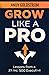 Grow Like A Pro: Lessons from a 2X Inc. 500 Executive