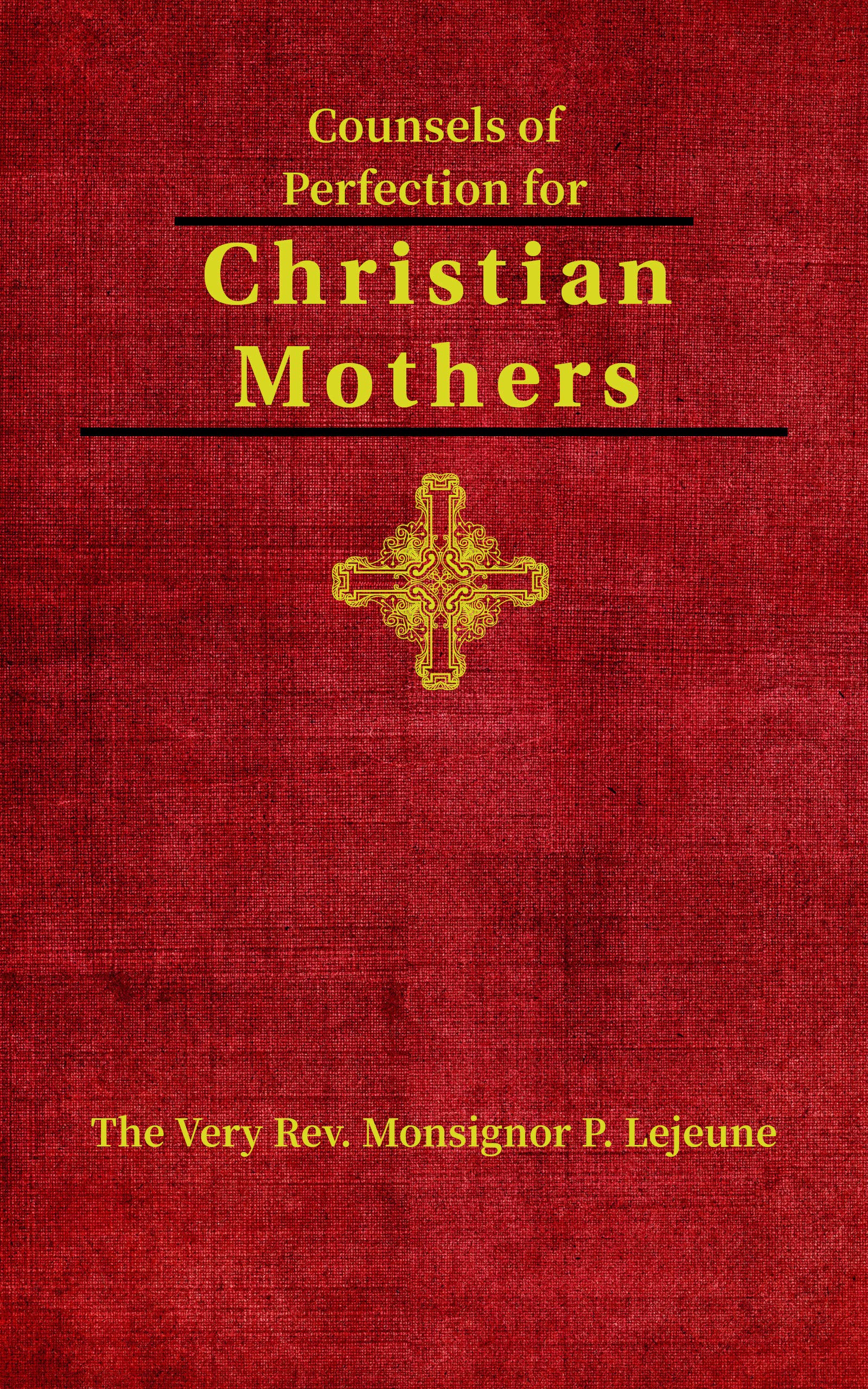 Counsels of Perfection for Christian Mothers (Kindle Edition)