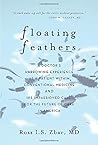 Floating Feathers: A Doctor's Harrowing Experience as a Patient Within Conventional Medicine --- and an Impassioned Call for the Future of Care in America Floating Feathers: A Doctor's Harrowing Experience as a Patient Within Conventional Medicine --- and an Impassioned Call for the Future of Care in America