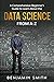 DATA SCIENCE: A Comprehensive Beginner’s Guide to Learn About the Realms of Data Science from A-Z
