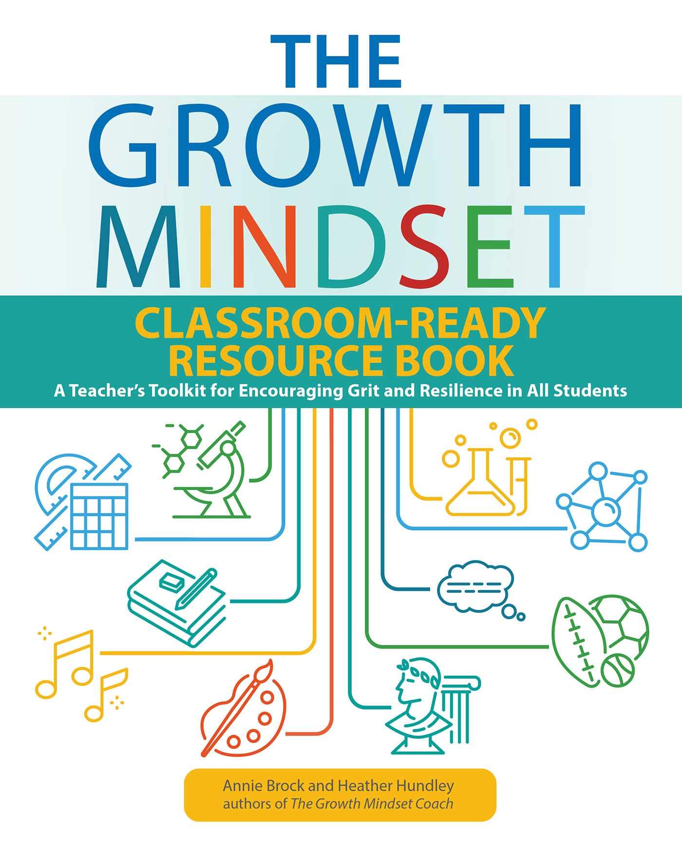 The Growth Mindset Classroom-Ready Resource Book: A Teacher's Toolkit for For Encouraging Grit and Resilience in All Students (Growth Mindset Classroom Ready Resources)
