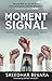 Moment of Signal: How Being...