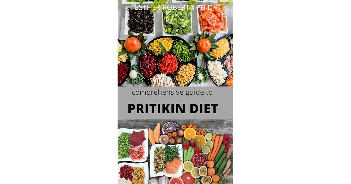 COMPREHENSIVE GUIDE TO PRITIKIN DIET: COMPLETE GUIDE AND ALL NECESSARY THINGS YOU NEED TO KNOW ...
