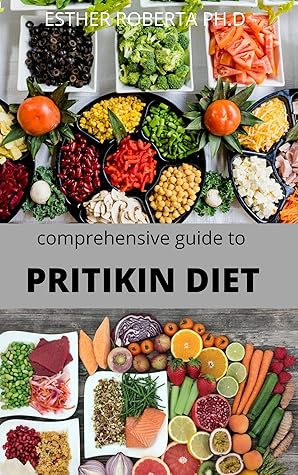 COMPREHENSIVE GUIDE TO PRITIKIN DIET: COMPLETE GUIDE AND ALL NECESSARY THINGS YOU NEED TO KNOW ...