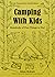 Camping with Kids: Hundreds of Fun Things to Do!