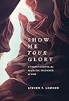 Show Me Your Glor...