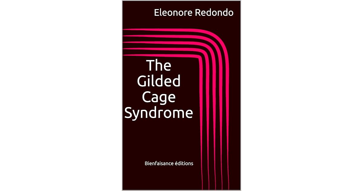 The Gilded Cage Syndrome Bienfaisance Editions By Eleonore Redondo