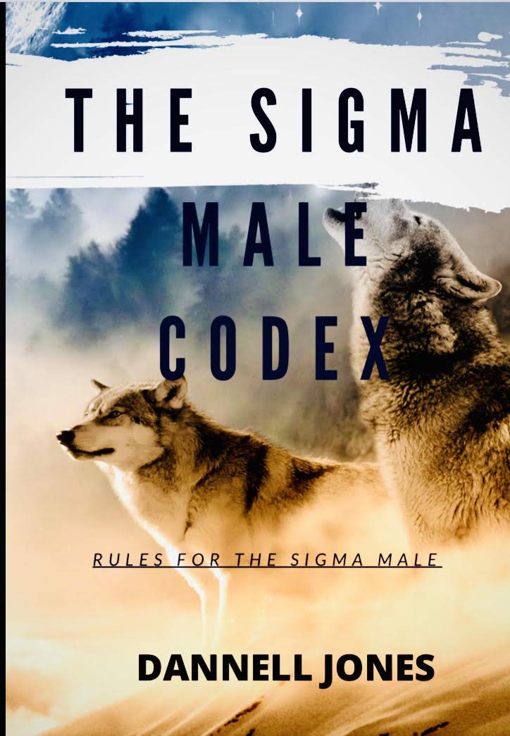 THE SIGMA MALE CODEX: RULES FOR THE SIGMA MALE (Kindle Edition)
