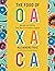 The Food of Oaxaca: Recipes and Stories from Mexico's Culinary Capital: A Cookbook