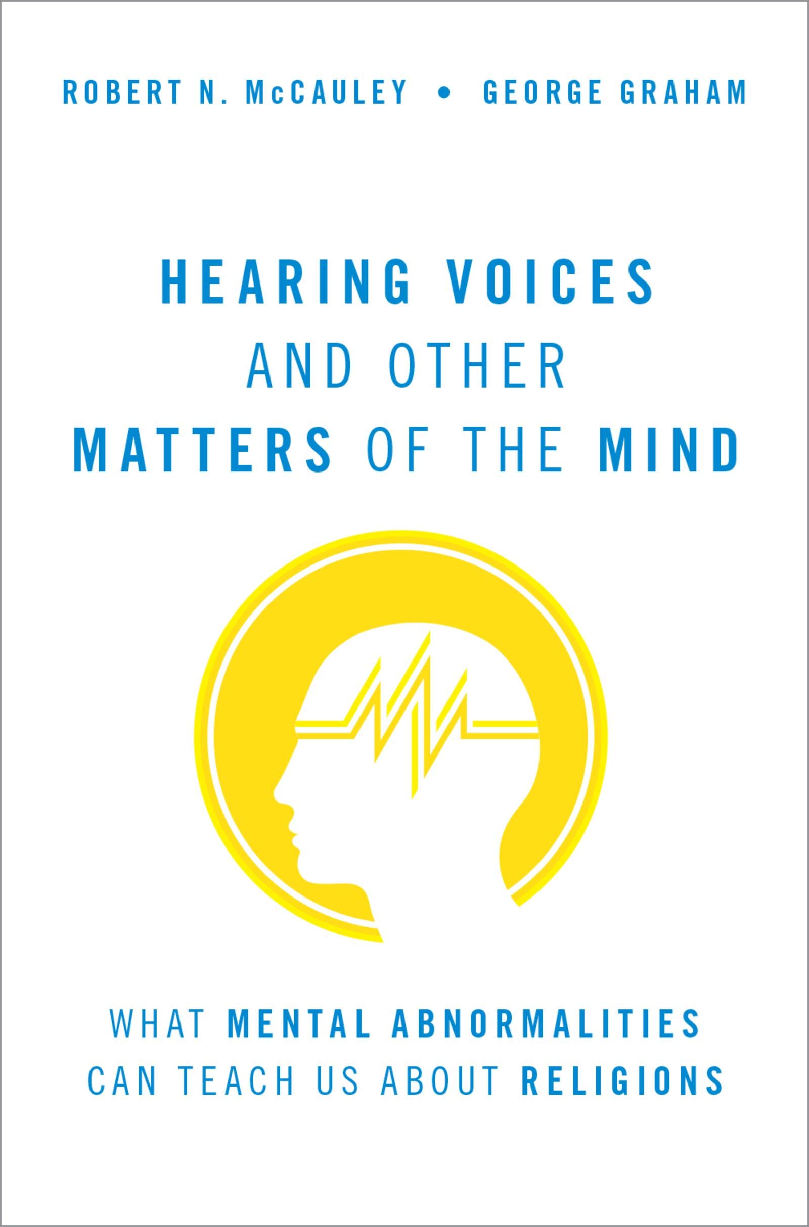 Hearing Voices and Other Matters of the Mind: What Mental Abnormalities Can Teach Us About Religions (Kindle Edition)