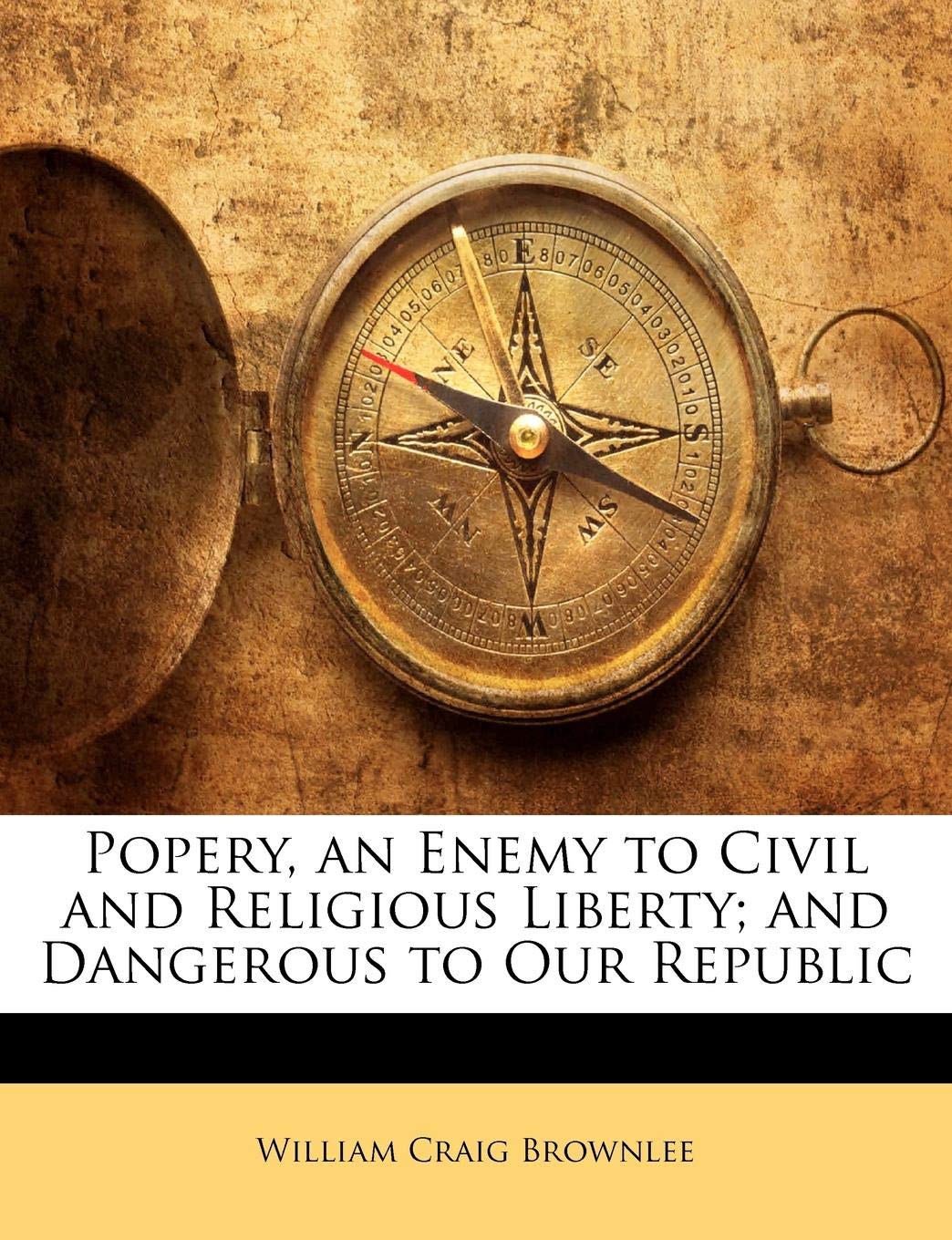 Popery, an Enemy to Civil and Religious Liberty; and Dangerous to Our Republic (Paperback)