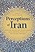 Perceptions of Iran: Histor...