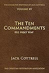 The Ten Commandments: His Holy Way (The Collected Writings of Jack Cottrell Book 15)