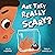 Are They Really Scary?
