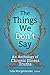 The Things We Don’t Say: An Anthology of Chronic Illness Truths