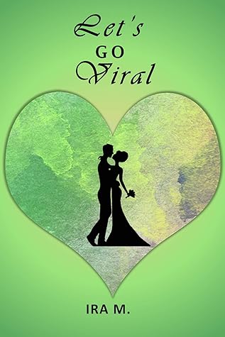 Let S Go Viral A Heart Breaking And Heart Warming Story Of Falling In Love From Lockdown 1 0 To Unlock 1 0 By Ira M