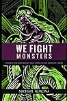 We Fight Monsters...