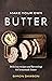 Make Your Own Butter: Delicious recipes and flavourings for homemade butter