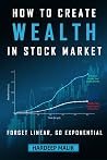 Book cover for How to Create Wealth in Stock Market: Forget Linear, Go Exponential