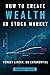 How to Create Wealth in Stock Market: Forget Linear, Go Exponential