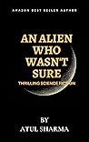 AN ALIEN WHO WASN'T SURE: THRILLING SPACE FICTION (ALIEN SERIES Book 1)