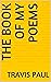 The Book of My Poems by Travis Paul