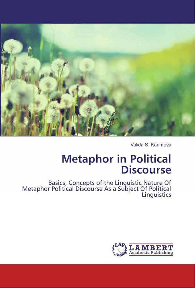 Metaphor in Political Discourse: Basics, Concepts of the Linguistic Nature Of Metaphor Political Discourse As a Subject Of Political Linguistics