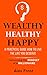 A PRACTICAL GUIDE HOW TO LIVE THE LIFE YOU DESERVE: Harnessing the mindset of millionaire (WEALTHY HEALTHY HAPPY)