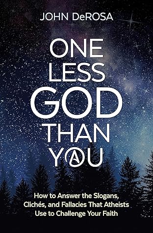One Less God Than You: How to Answer the Slogans, Clichès, and Fallacies That Atheists Use to Challenge Your Faith