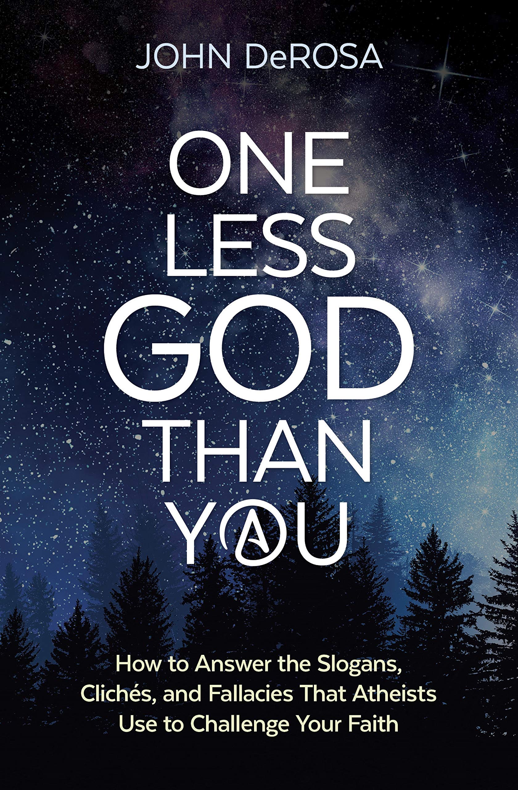 One Less God Than You: How to Answer the Slogans, Clichès, and Fallacies That Atheists Use to Challenge Your Faith (Kindle Edition)