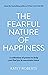 The Fearful Nature of Happiness by Katey Roberts