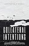 Collateral Intentions: A Memoir of Poetry, Short Stories, Journal Entires, and Letters
