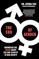The End of Gender: Debunking the Myths about Sex and Identity in Our Society