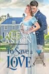 Book cover for To Save a Love (Soldiers and Soulmates #4)
