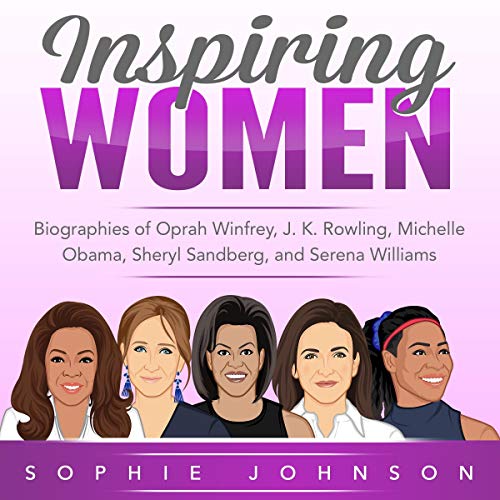 Inspiring Women: Biographies of Oprah Winfrey, J.K. Rowling, Michelle Obama, Sheryl Sandberg, and Serena Williams