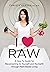 I ♥ Raw: A How-To Guide for Reconnecting to Yourself and the Earth through Plant-Based Living